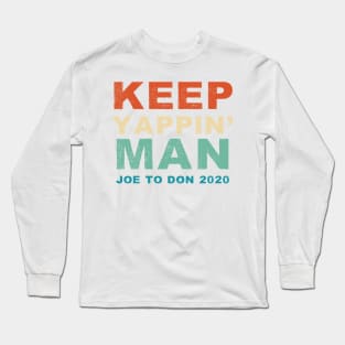 Keep Yappin' Man Joe Biden to Donald Trump 2020 Long Sleeve T-Shirt